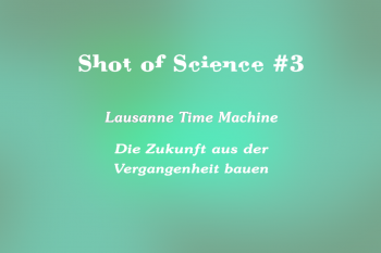 Lausanne Time Machine: Die Zukunft aus der Vergangenheit bauen